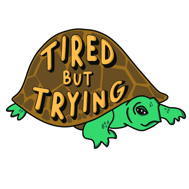 Tired but Trying Tired but Trying